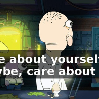 Care about yourself maybe, care about me.
