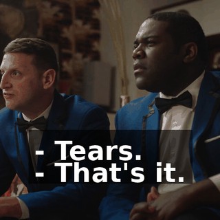 - Tears. - That's it.