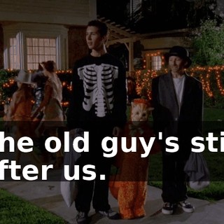 The old guy's still after us.