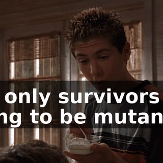 the only survivors are going to be mutants,