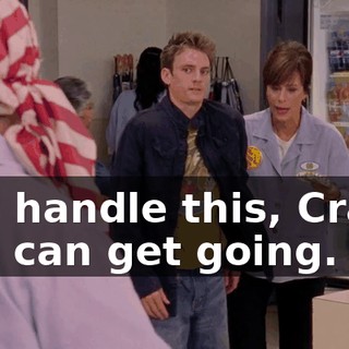 You handle this, Craig, so I can get going.