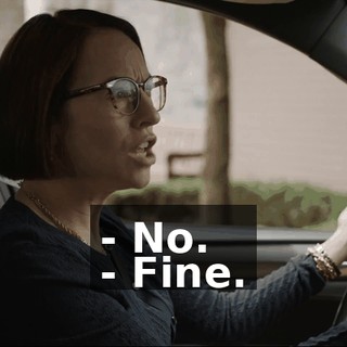 - No. - Fine.