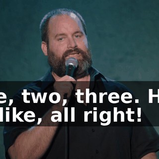 One, two, three. He'll be like, all right!