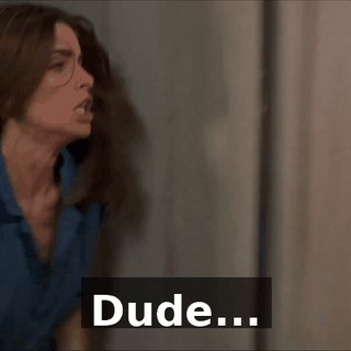 Dude...