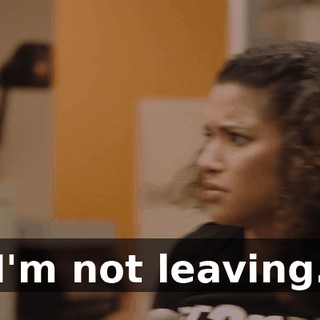 I'm not leaving.