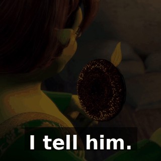 I tell him.