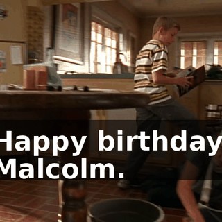Happy birthday, Malcolm.