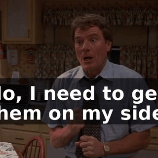 No, I need to get them on my side.
