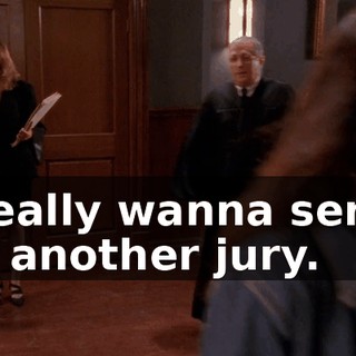 I really wanna serve on another jury.