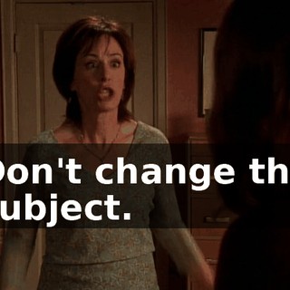 Don't change the subject.