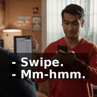 - Swipe. - Mm-hmm.