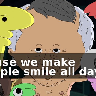 'cause we make people smile all dayyy,