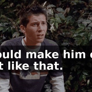 I could make him cry, just like that.