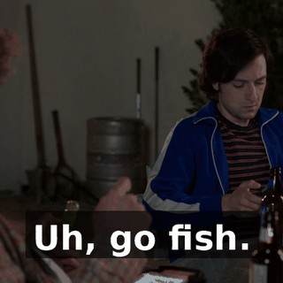 Uh, go fish.