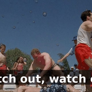 Watch out, watch out.