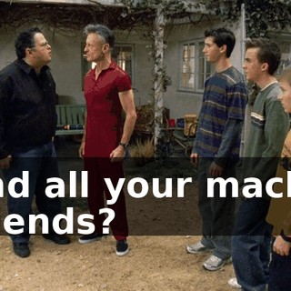 and all your macho friends?