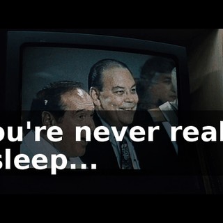 you're never really asleep...