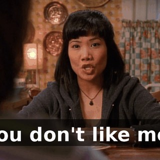 you don't like me.