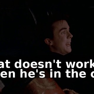 That doesn't work when he's in the car.