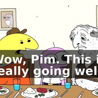 Wow, Pim. This is really going well.
