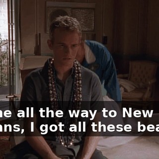 I came all the way to New Orleans, I got all these beads...