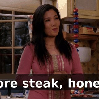 More steak, honey?