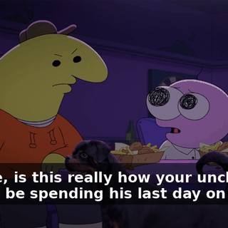 Charlie, is this really how your uncle should be spending his last day on Earth?