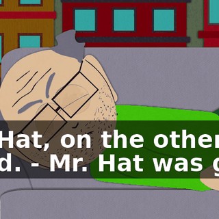 Mr. Hat, on the other hand. - Mr. Hat was gay?