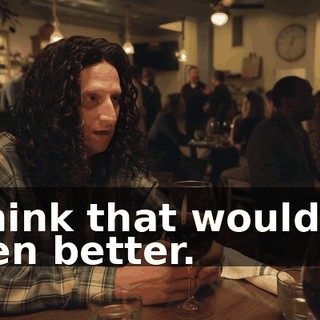 I think that would be even better.
