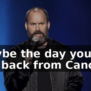Maybe the day you get back from Cancun,