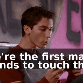 we're the first male hands to touch this.