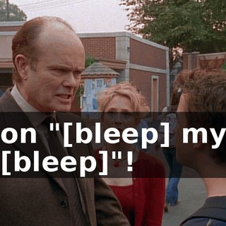 on "[bleep] my [bleep]"!