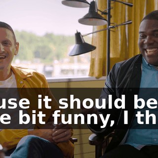 'Cause it should be a little bit funny, I think.