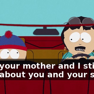 See, your mother and I still care about you and your sister,