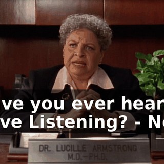 - Have you ever heard of Active Listening? - No.