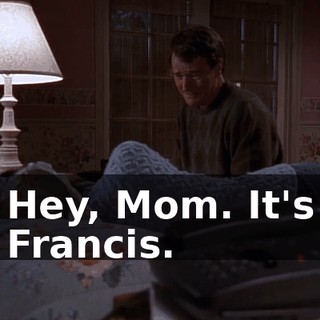 Hey, Mom. It's Francis.