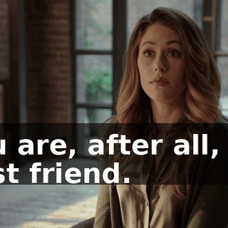 You are, after all, my best friend.