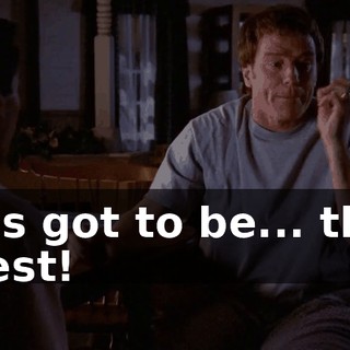 It's got to be... the best!