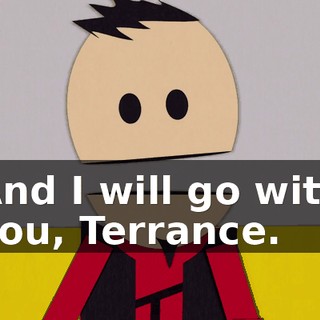 And I will go with you, Terrance.