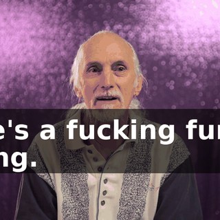 Life's a fucking funny thing.