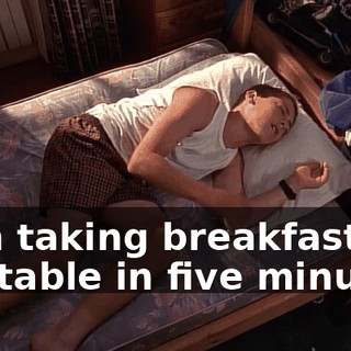 I am taking breakfast off the table in five minutes.