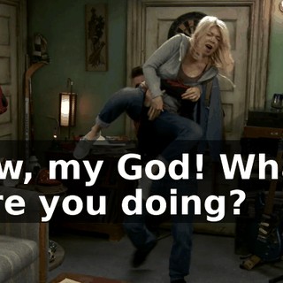 Ow, my God! What are you doing?