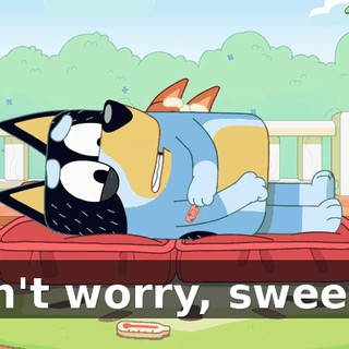 Don't worry, sweetie.