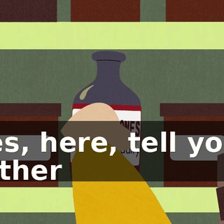 Yes, here, tell your father