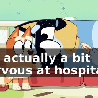 I'm actually a bit nervous at hospitals.