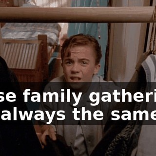 these family gatherings are always the same.