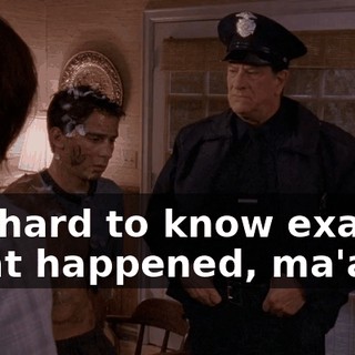 It's hard to know exactly what happened, ma'am.