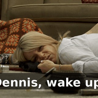 Dennis, wake up.