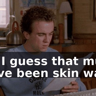 So I guess that must have been skin wall.