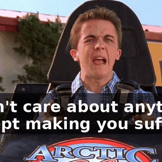 I don't care about anything except making you suffer!